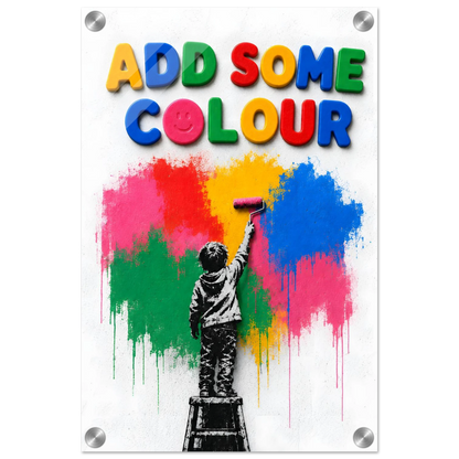 ADD SOME COLOUR wall art print shown on acrylic